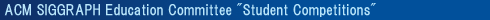 ACM SIGGRAPH Education Committee "Student Competitions"